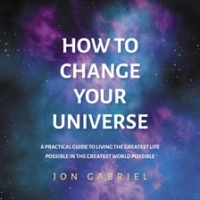 How_to_Change_Your_Universe